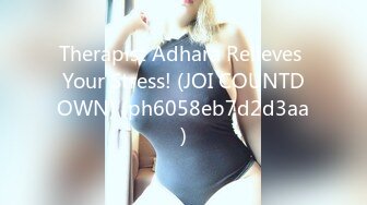 Therapist Adhara Relieves Your Stress! (JOI COUNTDOWN) (ph6058eb7d2d3aa)