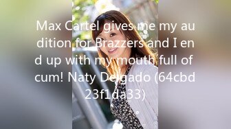 Max Cartel gives me my audition for Brazzers and I end up with my mouth full of cum! Naty Delgado (64cbd23f1da33)