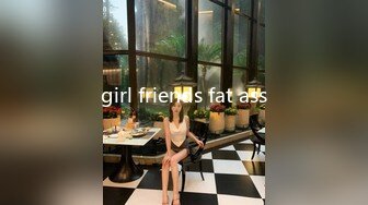 girl friends fat ass