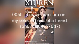 0060 - I make him cum on my soles in front of a friend (ph626cf04e576d7)