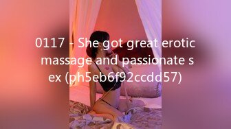 0117 - She got great erotic massage and passionate sex (ph5eb6f92ccdd57)